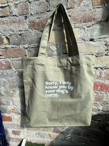 Sorry, I Only Know You By Your Dog's Name Green Tote